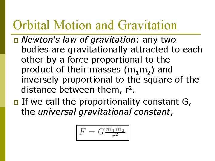 Orbital Motion and Gravitation Newton's law of gravitation: any two bodies are gravitationally attracted