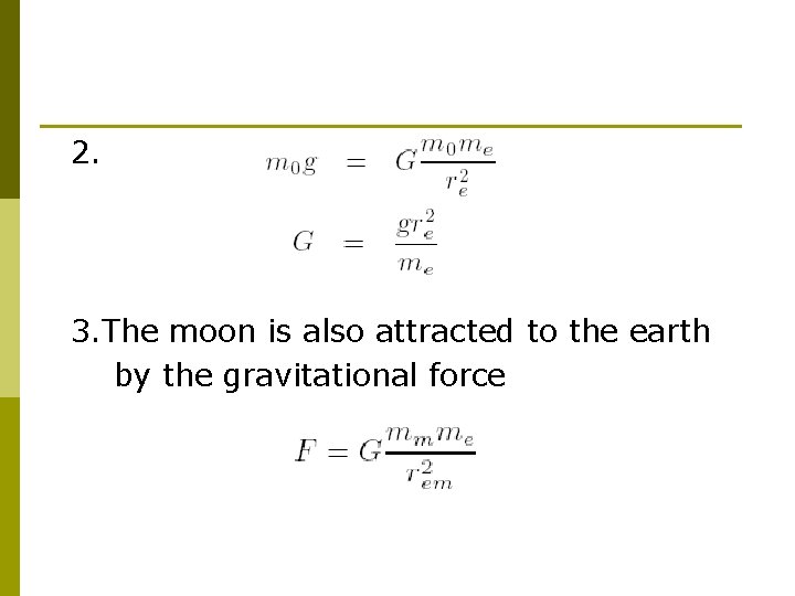 2. 3. The moon is also attracted to the earth by the gravitational force