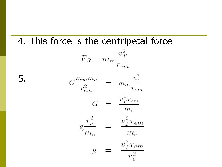 4. This force is the centripetal force 5. 