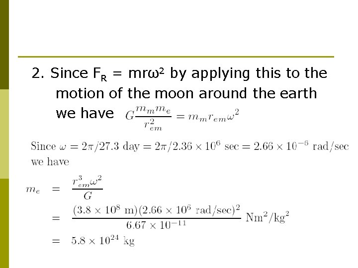 2. Since FR = mrω2 by applying this to the motion of the moon