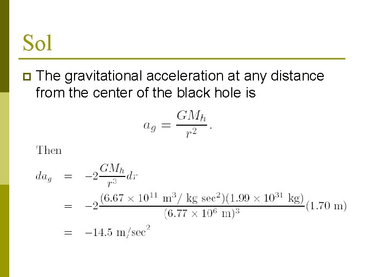 Sol p The gravitational acceleration at any distance from the center of the black