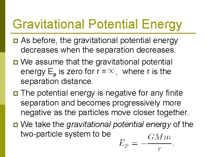 Gravitational Potential Energy As before, the gravitational potential energy decreases when the separation decreases.