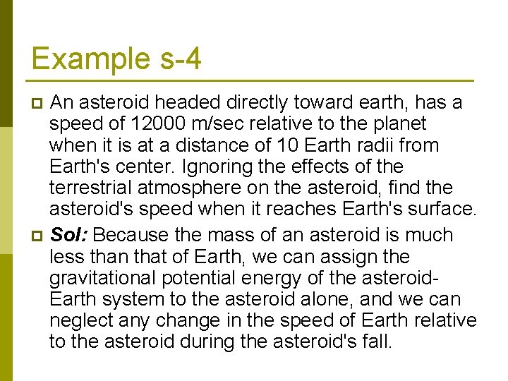 Example s-4 An asteroid headed directly toward earth, has a speed of 12000 m/sec
