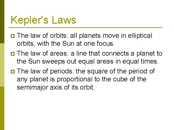 Kepler's Laws The law of orbits: all planets move in elliptical orbits, with the