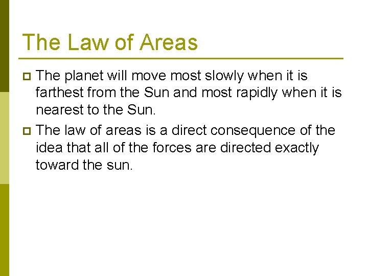 The Law of Areas The planet will move most slowly when it is farthest