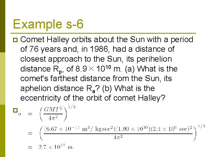 Example s-6 Comet Halley orbits about the Sun with a period of 76 years