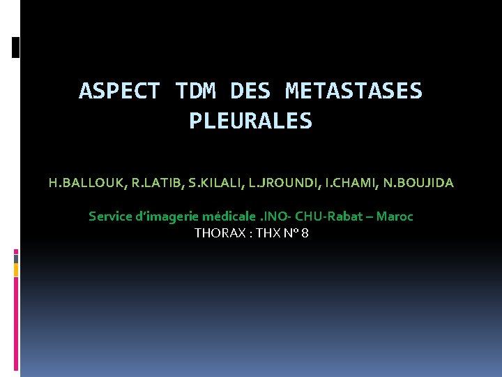 ASPECT TDM DES METASTASES PLEURALES H. BALLOUK, R. LATIB, S. KILALI, L. JROUNDI, I.