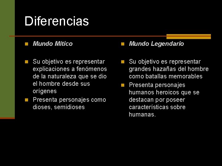 Diferencias n Mundo Mítico n Mundo Legendario n Su objetivo es representar explicaciones a