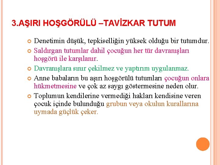 3. AŞIRI HOŞGÖRÜLÜ –TAVİZKAR TUTUM Denetimin düşük, tepkiselliğin yüksek olduğu bir tutumdur. Saldırgan tutumlar