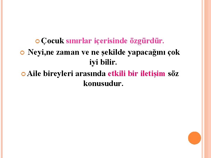  Çocuk sınırlar içerisinde özgürdür. Neyi, ne zaman ve ne şekilde yapacağını çok iyi