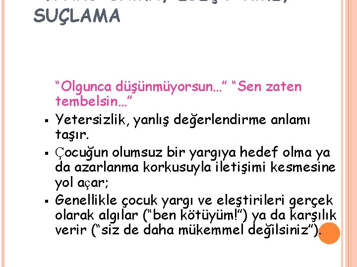 4. YARGILAMA, ELEŞTİRME, SUÇLAMA § § § “Olgunca düşünmüyorsun…” “Sen zaten tembelsin…” Yetersizlik, yanlış
