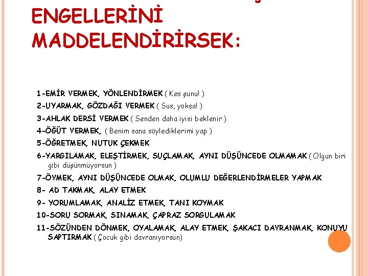 ENGELLERİNİ MADDELENDİRİRSEK: 1 -EMİR VERMEK, YÖNLENDİRMEK ( Kes şunu! ) 2 -UYARMAK, GÖZDAĞI VERMEK