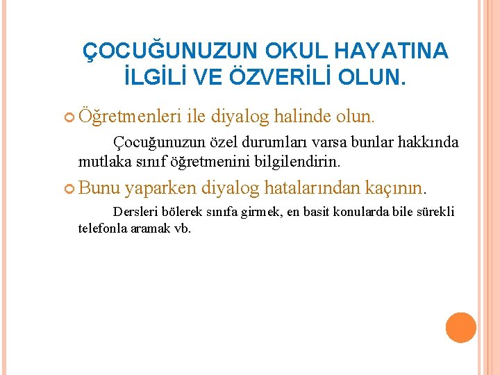 ÇOCUĞUNUZUN OKUL HAYATINA İLGİLİ VE ÖZVERİLİ OLUN. Öğretmenleri ile diyalog halinde olun. Çocuğunuzun özel