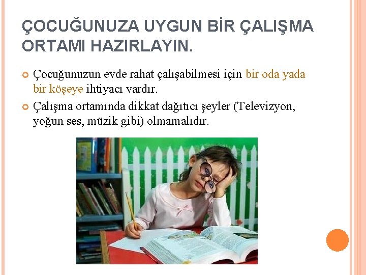 ÇOCUĞUNUZA UYGUN BİR ÇALIŞMA ORTAMI HAZIRLAYIN. Çocuğunuzun evde rahat çalışabilmesi için bir oda yada