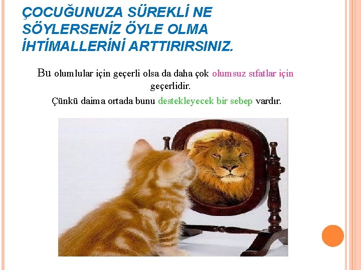 ÇOCUĞUNUZA SÜREKLİ NE SÖYLERSENİZ ÖYLE OLMA İHTİMALLERİNİ ARTTIRIRSINIZ. Bu olumlular için geçerli olsa da