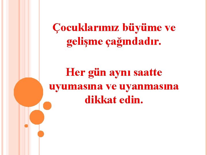 Çocuklarımız büyüme ve gelişme çağındadır. Her gün aynı saatte uyumasına ve uyanmasına dikkat edin.