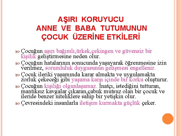 AŞIRI KORUYUCU ANNE VE BABA TUTUMUNUN ÇOCUK ÜZERİNE ETKİLERİ Çocuğun aşırı bağımlı, ürkek, çekingen