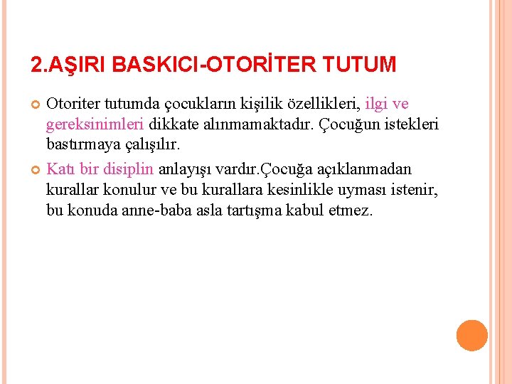 2. AŞIRI BASKICI-OTORİTER TUTUM Otoriter tutumda çocukların kişilik özellikleri, ilgi ve gereksinimleri dikkate alınmamaktadır.