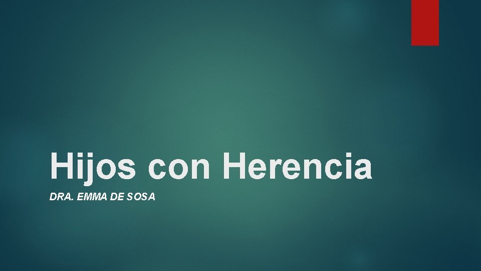 Hijos con Herencia DRA. EMMA DE SOSA Hijos con Herencia DRA. EMMA DE SOSA
