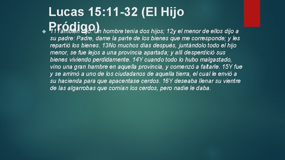 Lucas 15: 11 -32 (El Hijo Pródigo) 11 También dijo: Un hombre tenía Lucas 15: 11 -32 (El Hijo Pródigo) 11 También dijo: Un hombre tenía