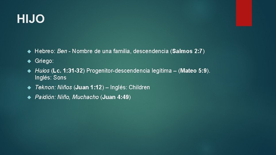 HIJO Hebreo: Ben - Nombre de una familia, descendencia (Salmos 2: 7) Griego: Huios HIJO Hebreo: Ben - Nombre de una familia, descendencia (Salmos 2: 7) Griego: Huios