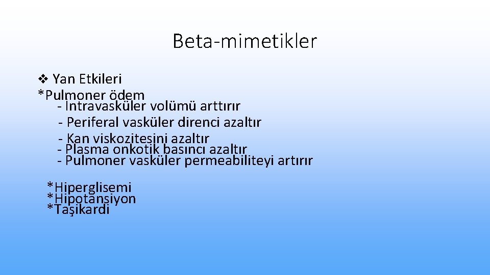 Beta-mimetikler v Yan Etkileri *Pulmoner ödem - İntravasküler volümü arttırır - Periferal vasküler direnci