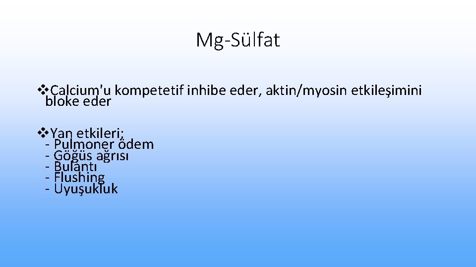 Mg-Sülfat v. Calcium'u kompetetif inhibe eder, aktin/myosin etkileşimini bloke eder v. Yan etkileri; -