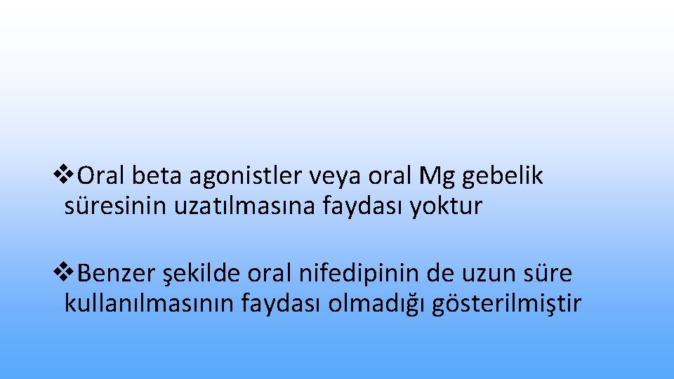 v. Oral beta agonistler veya oral Mg gebelik süresinin uzatılmasına faydası yoktur v. Benzer