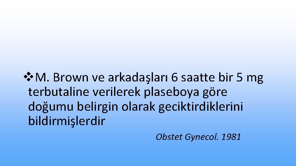 v. M. Brown ve arkadaşları 6 saatte bir 5 mg terbutaline verilerek plaseboya göre