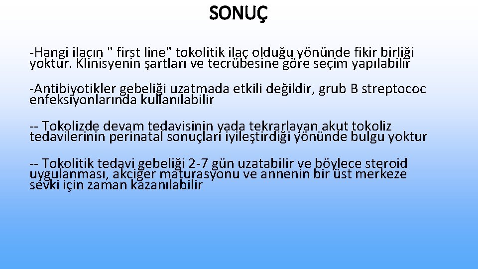 SONUÇ -Hangi ilacın " first line" tokolitik ilaç olduğu yönünde fikir birliği yoktur. Klinisyenin