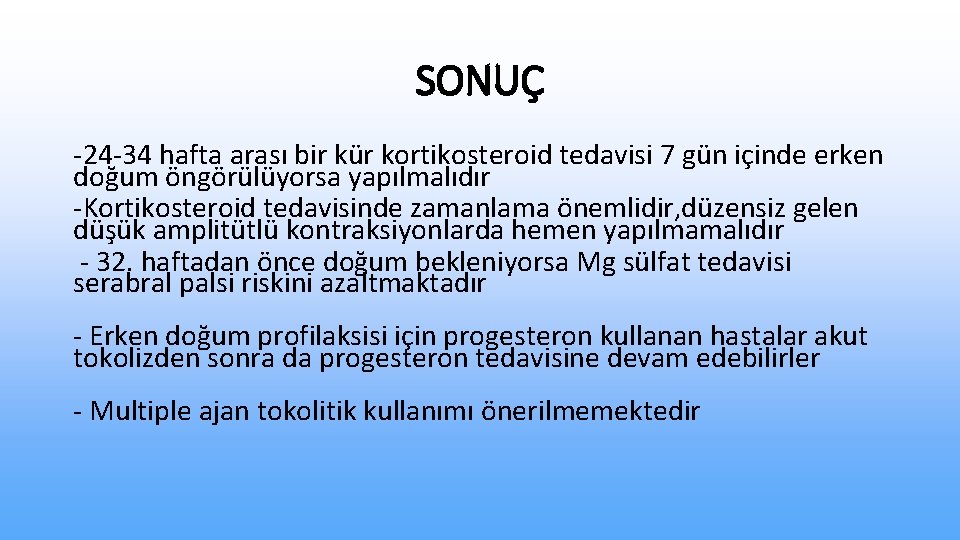 SONUÇ -24 -34 hafta arası bir kür kortikosteroid tedavisi 7 gün içinde erken doğum