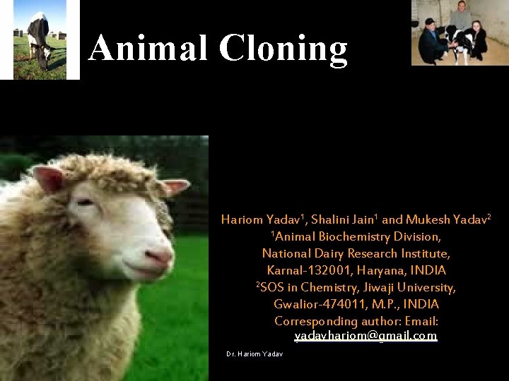Animal Cloning Hariom Yadav 1, Shalini Jain 1 and Mukesh Yadav 2 1 Animal Animal Cloning Hariom Yadav 1, Shalini Jain 1 and Mukesh Yadav 2 1 Animal