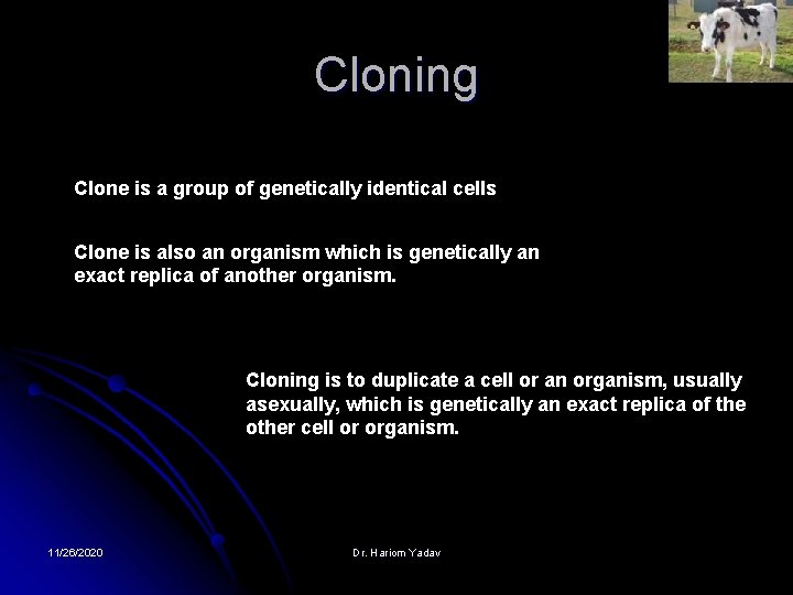Cloning Clone is a group of genetically identical cells Clone is also an organism Cloning Clone is a group of genetically identical cells Clone is also an organism