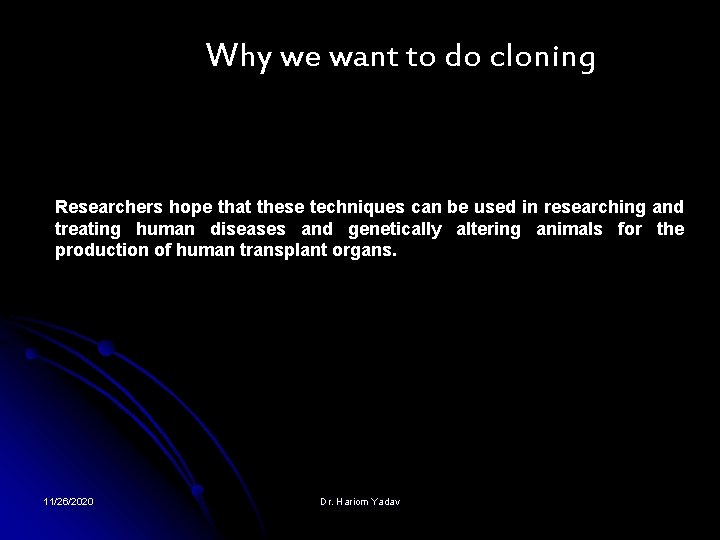 Why we want to do cloning Researchers hope that these techniques can be used Why we want to do cloning Researchers hope that these techniques can be used