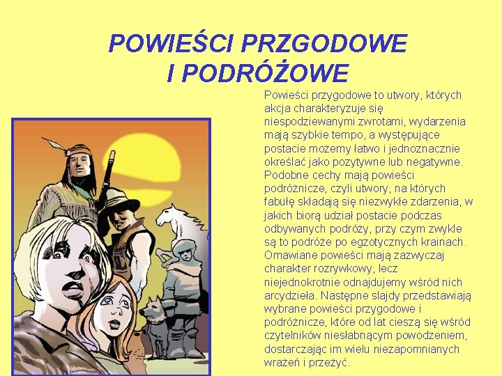 POWIEŚCI PRZGODOWE I PODRÓŻOWE Powieści przygodowe to utwory, których akcja charakteryzuje się niespodziewanymi zwrotami,