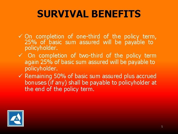 SURVIVAL BENEFITS ü On completion of one-third of the policy term, 25% of basic