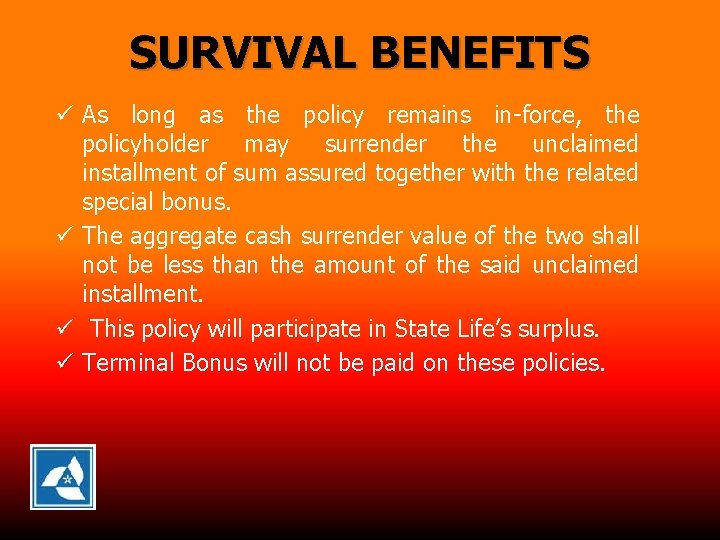 SURVIVAL BENEFITS ü As long as the policy remains in-force, the policyholder may surrender