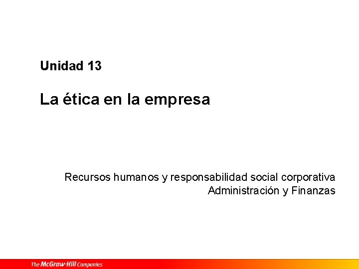 Unidad 13 La ética en la empresa Recursos humanos y responsabilidad social corporativa Administración