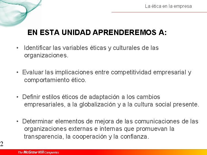 2 La ética en la empresa EN ESTA UNIDAD APRENDEREMOS A: • Identificar las