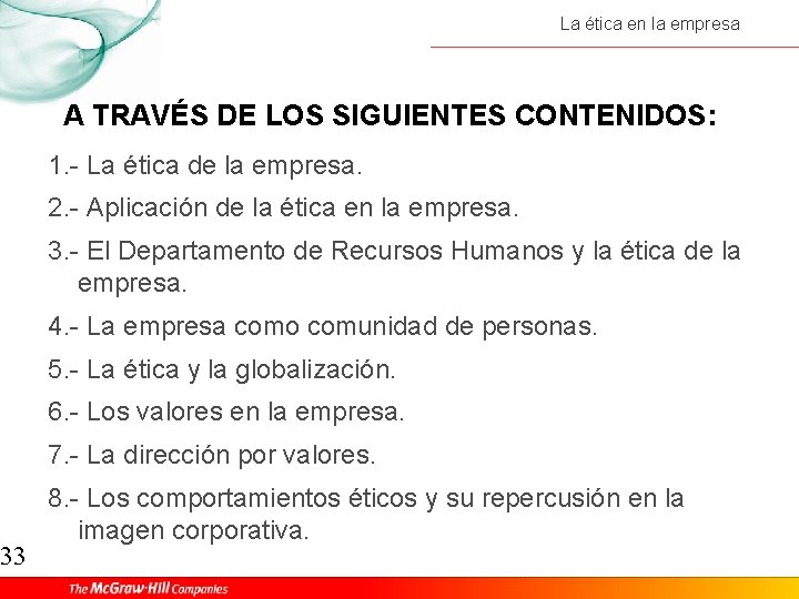 33 La ética en la empresa A TRAVÉS DE LOS SIGUIENTES CONTENIDOS: 1. -