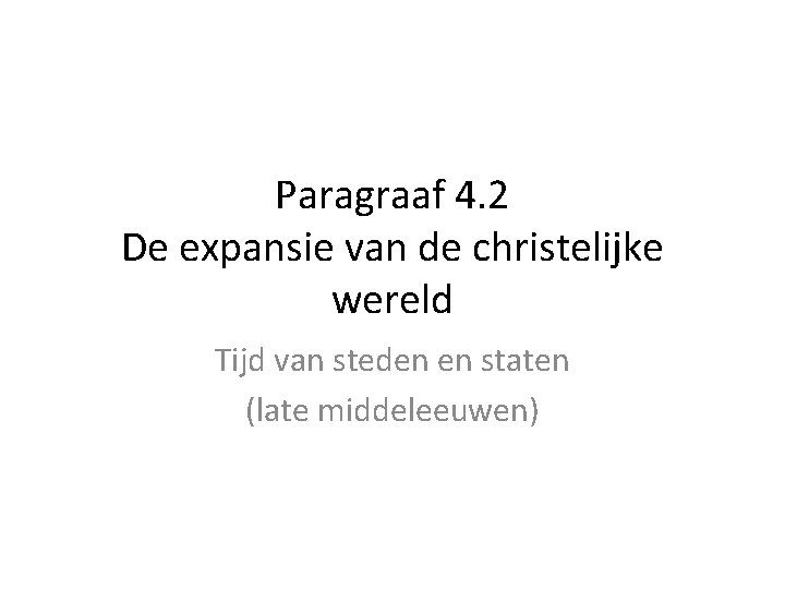 Paragraaf 4. 2 De expansie van de christelijke wereld Tijd van steden en staten