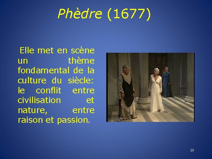 Phèdre (1677) Elle met en scène un thème fondamental de la culture du siècle: