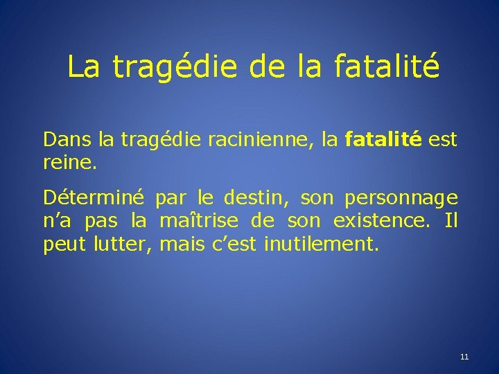 La tragédie de la fatalité Dans la tragédie racinienne, la fatalité est reine. Déterminé