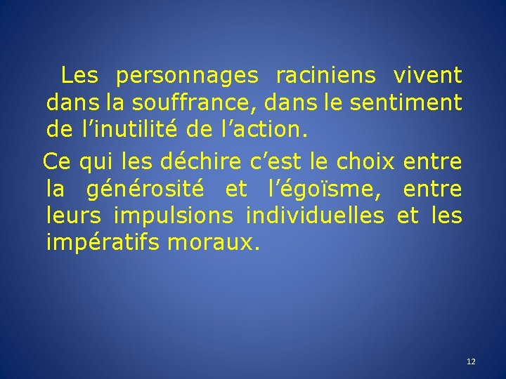 Les personnages raciniens vivent dans la souffrance, dans le sentiment de l’inutilité de l’action.