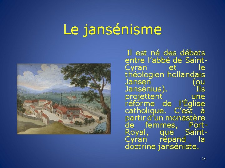 Le jansénisme Il est né des débats entre l’abbé de Saint. Cyran et le