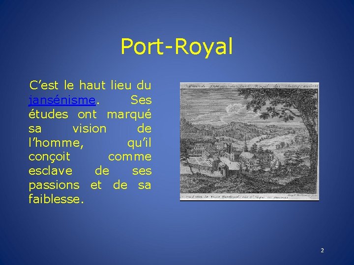 Port-Royal C’est le haut lieu du jansénisme. Ses études ont marqué sa vision de