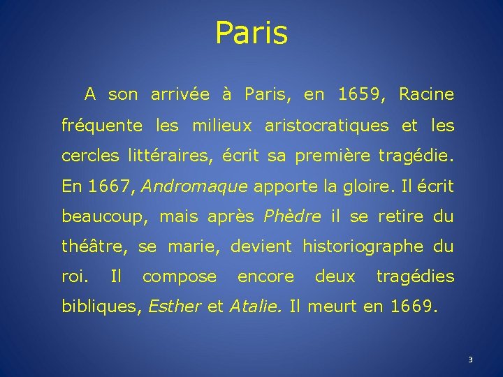 Paris A son arrivée à Paris, en 1659, Racine fréquente les milieux aristocratiques et