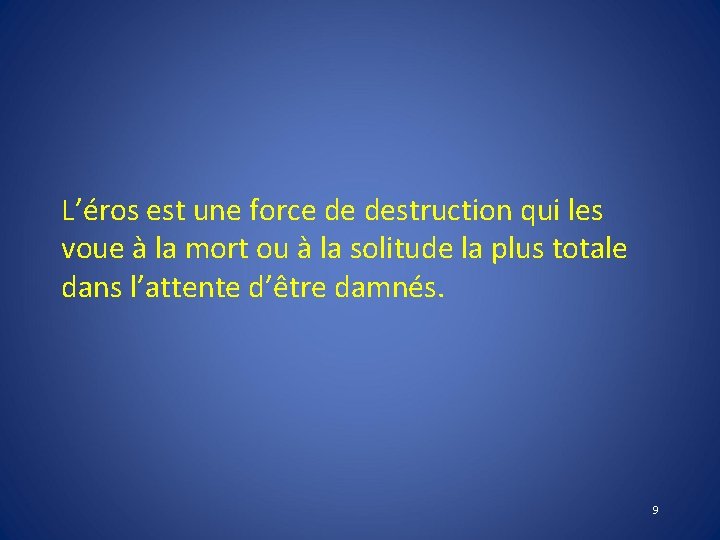 L’éros est une force de destruction qui les voue à la mort ou à