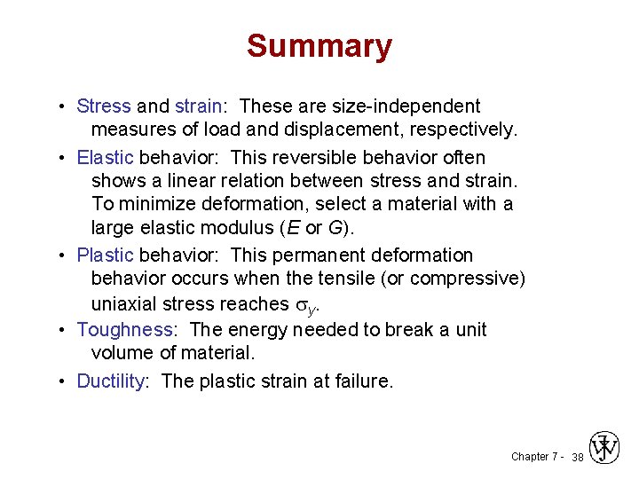 Summary • Stress and strain: These are size-independent measures of load and displacement, respectively.