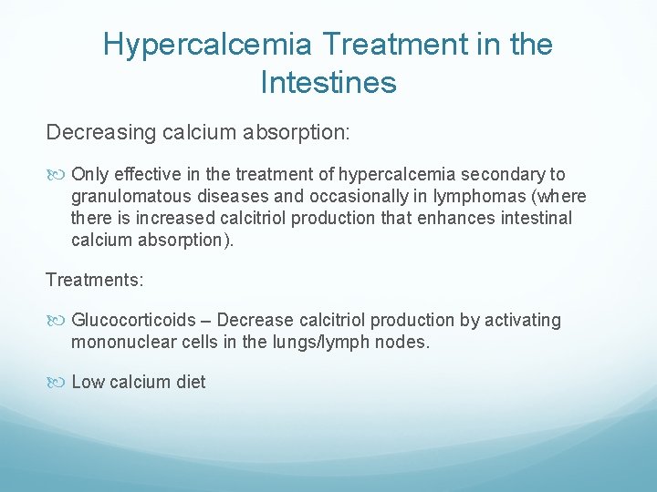Hypercalcemia Treatment in the Intestines Decreasing calcium absorption: Only effective in the treatment of Hypercalcemia Treatment in the Intestines Decreasing calcium absorption: Only effective in the treatment of